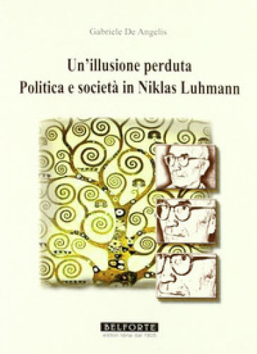 Un illusione perduta. Politica e società in Niklas Luhmann - Gabriele De Angelis