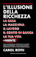 L illusione della ricchezza. La casa, la macchina, il lavoro, il conto in banca, la tua vita = niente