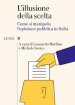 L illusione della scelta. Come si manipola l opinione pubblica in Italia