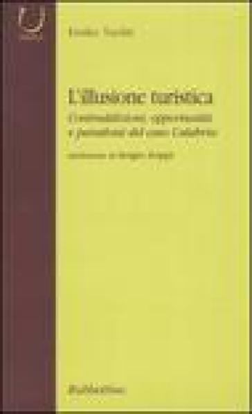 L'illusione turistica. Contraddizioni, opportunità e paradossi del caso Calabria - Emilio Tarditi