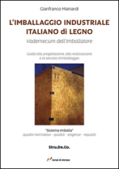 L imballaggio industriale italiano di legno. Guida alla progettazione, alla realizzazione e al servizio d imballaggio