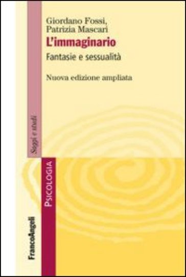 L'immaginario. Fantasie e sessualità - Giordano Fossi - Patrizia Mascari