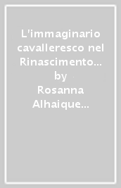 L immaginario cavalleresco nel Rinascimento ferrarese