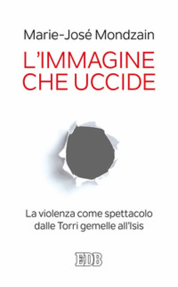 L'immagine che uccide. La violenza come spettacolo dalle Torri gemelle all'Isis - Marie-José Mondzain