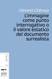 L immagine come punto interrogativo o il valore estatico del documento surrealista