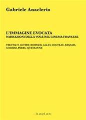 L immagine evocata. Narrazioni della voce nel cinema francese. Truffaut, Guitry, Rommer, Allio, Cocteau, Resnais, Godard, Perec-Queysanne