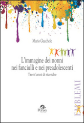 L immagine dei nonni nei fanciulli e nei preadolescenti. Trent anni di ricerche