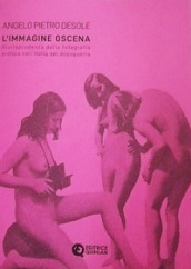 L immagine oscena. Giurisprudenza della fotografia erotica nell Italia dopoguerra