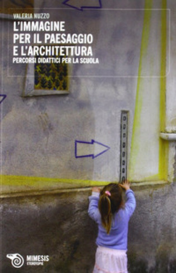 L'immagine per il paesaggio e l'architettura. Percorsi didattici per la scuola - Valeria Nuzzo