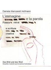 L immagine e la parola. Poesia visiva e scrittura creativa. Ediz. italiana e tedesca