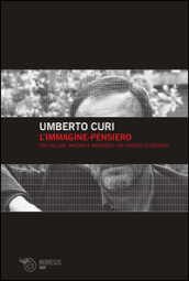 L immagine-pensiero. Tra Fellini, Wilder e Wenders: un viaggio filosofico