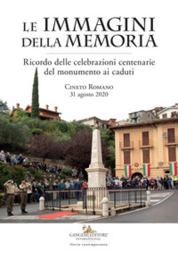 Le immagini della memoria. Ricordo delle celebrazioni centenarie del monumento ai caduti....