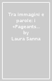 Tra immagini e parole: i «Pageants of Richard Beauchamp»