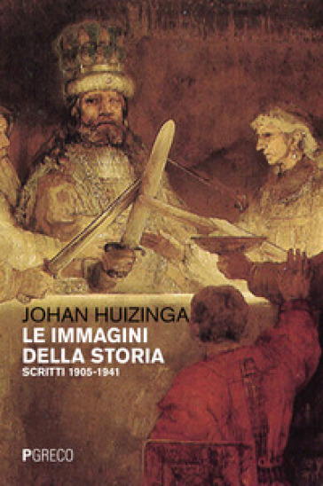 Le immagini della storia. Scritti 1905-1941 - Johan Huizinga