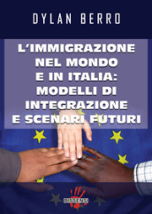 L immigrazione nel mondo e in Italia: modelli di integrazione e scenari futuri