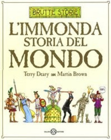 L'immonda storia del mondo. Ediz. illustrata - Terry Deary - Martin Brown