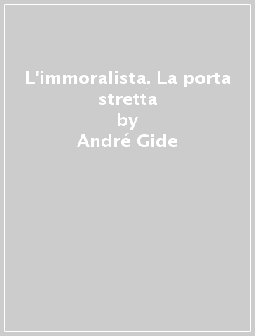L'immoralista. La porta stretta - André Gide