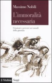 L immoralità necessaria. Citazioni e percorsi nei mondi della giustizia