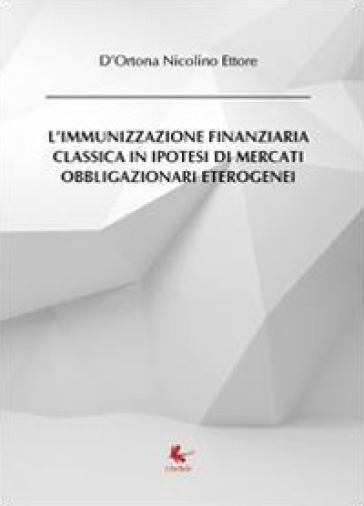L'immunizzazione finanziaria classica in ipotesi di mercati obbligazionari eterogenei - Nicolino Ettore D