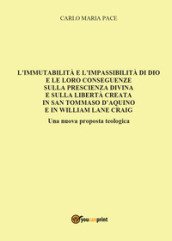 L immutabilità e l impassibilità di Dio e le loro conseguenze sulla prescienza divina e sulla libertà creata in San Tommaso d Aquino e in W. L. Craig