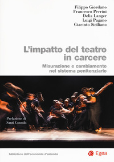 L'impatto del teatro in carcere. Misurazione e cambiamento nel sistema penitenziario - Filippo Giordano - Francesco Perrini - Delia Langer - Luigi Pagano - Giacinto Siciliano