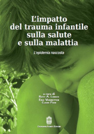 L'impatto del trauma infantile sulla salute e sulla malattia. L'epidemia nascosta - Ruth A. Lanius | 