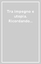 Tra impegno e utopia. Ricordando Giovanni M. Bertin