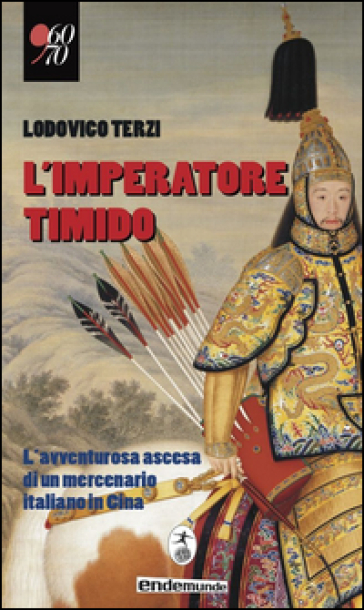 L'imperatore timido. L'avventurosa ascesa di un mercenario italiano in Cina - Lodovico Terzi