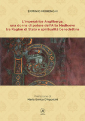 L imperatrice Angilberga. Una donna di potere dell Alto Medioevo tra Ragion di Stato e spiritualità benedettina