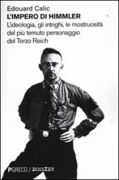 L impero di Himmler. L ideologia, gli intrighi, le mostruosità del più temuto personaggio del Terzo Reich