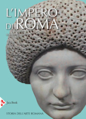 L impero di Roma. Storia dell arte romana. Ediz. illustrata