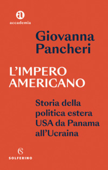 L'impero americano. Storia della politica estera USA da Panama all'Ucrainia - Giovanna Pancheri