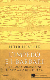 L impero e i barbari. Le grandi migrazioni e la nascita dell Europa