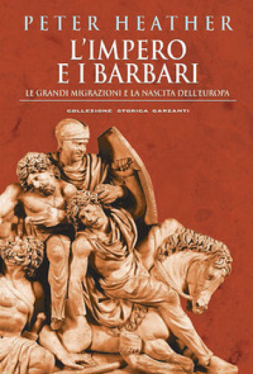 L'impero e i barbari. Le grandi migrazioni e la nascita dell'Europa - Peter Heather