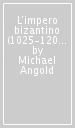 L impero bizantino (1025-1204). Una storia politica