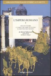 L impero romano. 1: Giulio Cesare, l uomo che ebbe in pugno il destino del mondo