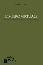 L impero virtuale. Colonizzazione dell immaginario e controllo sociale