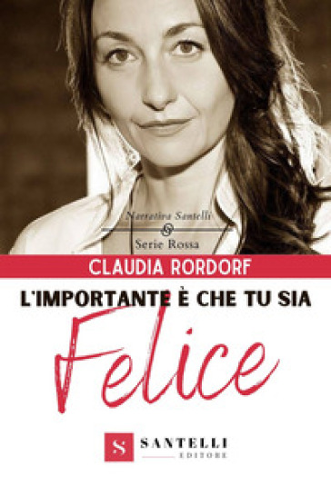 L'importante è che tu sia felice - Claudia Rordorf