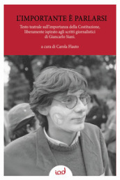 L importante è parlarsi. Testo teatrale sull importanza della Costituzione, liberamente ispirato agli scritti giornalistici di Giancarlo Siani