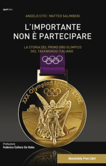 L'importante non è partecipare. La storia del primo oro olimpico del taekwondo italiano - Angelo Cito - Matteo Salimbeni