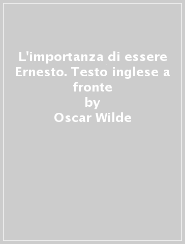 L'importanza di essere Ernesto. Testo inglese a fronte - Oscar Wilde | 