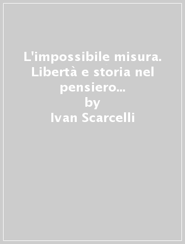 L'impossibile misura. Libertà e storia nel pensiero di Juan Donoso Cortés - Ivan Scarcelli | 