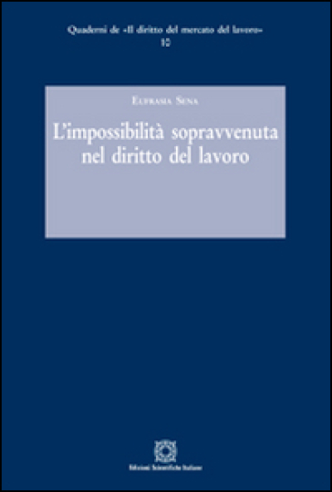 L'impossibilità sopravvenuta nel diritto del lavoro - Eufrasia Sena