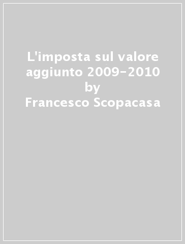 L'imposta sul valore aggiunto 2009-2010 - Francesco Scopacasa