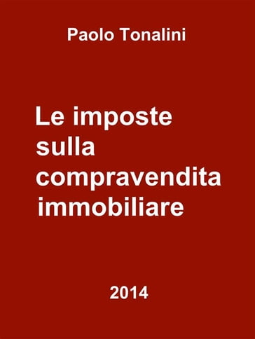 Le imposte sulla compravendita immobiliare - Paolo Tonalini