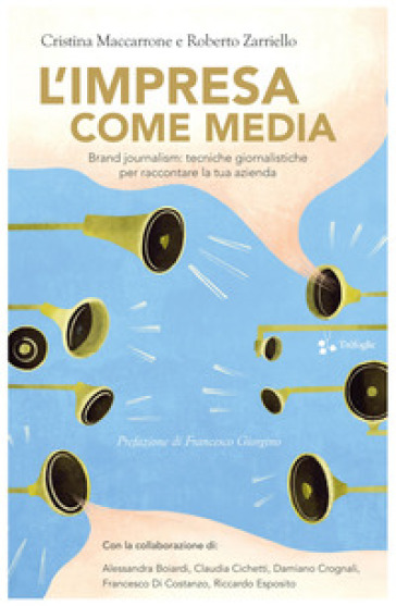 L'impresa come media. Brand journalism: tecniche giornalistiche per raccontare la tua azienda - Cristina Maccarrone - Roberto Zarriello