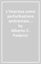 L impresa come perturbazione ambientale. Considerazioni sulle modalità evolutive della organizzazione delle imprese