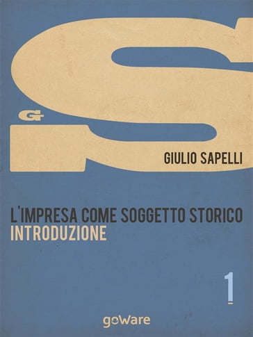 L'impresa come soggetto storico. Introduzione  Vol. 1 - Giulio Sapelli