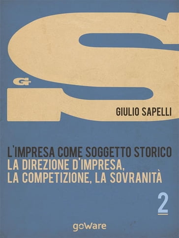 L'impresa come soggetto storico. La direzione d'impresa, la competizione, la sovranità  Vol. 2 - Giulio Sapelli