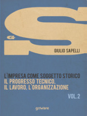 L impresa come soggetto storico. Il progresso tecnico, il lavoro, l organizzazione. 2.